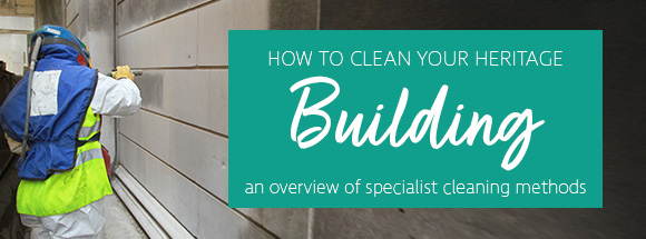 How to clean your heritage building - an overview of specialist cleaning methods.